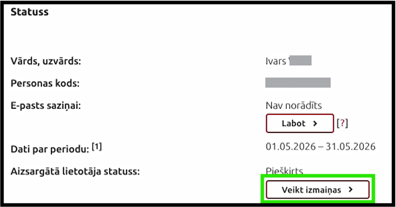 Attēls ir piemērs. Ekrānuzņēmums no sadaļas “Statuss”. Norādīts, ka par periodu no 2026. gada 1. līdz 31. maijam aizsargātā lietotāja statuss ir piešķirts. Ar zaļu rāmi izcelta poga “Veikt izmaiņas”.