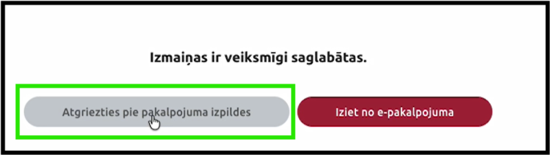 Ekrānuzņēmums ar paziņojumu “Izmaiņas ir veiksmīgi saglabātas”. Zem paziņojuma redzamas pogas “Atgriezties pie pakalpojuma izpildes”, kas izcelta ar zaļu rāmi, un “Iziet no e-pakalpojuma”.