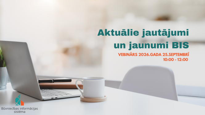 Vebināra vizuālis “Aktuālie jautājumi un jaunumi BIS”. Vebinārs notiks 2026. gada 25. septembrī no plkst. 10.00 līdz 12.00. Fonā redzams klēpjdators un krūze uz galda; apakšējā kreisajā stūrī – Būvniecības informācijas sistēmas logo.