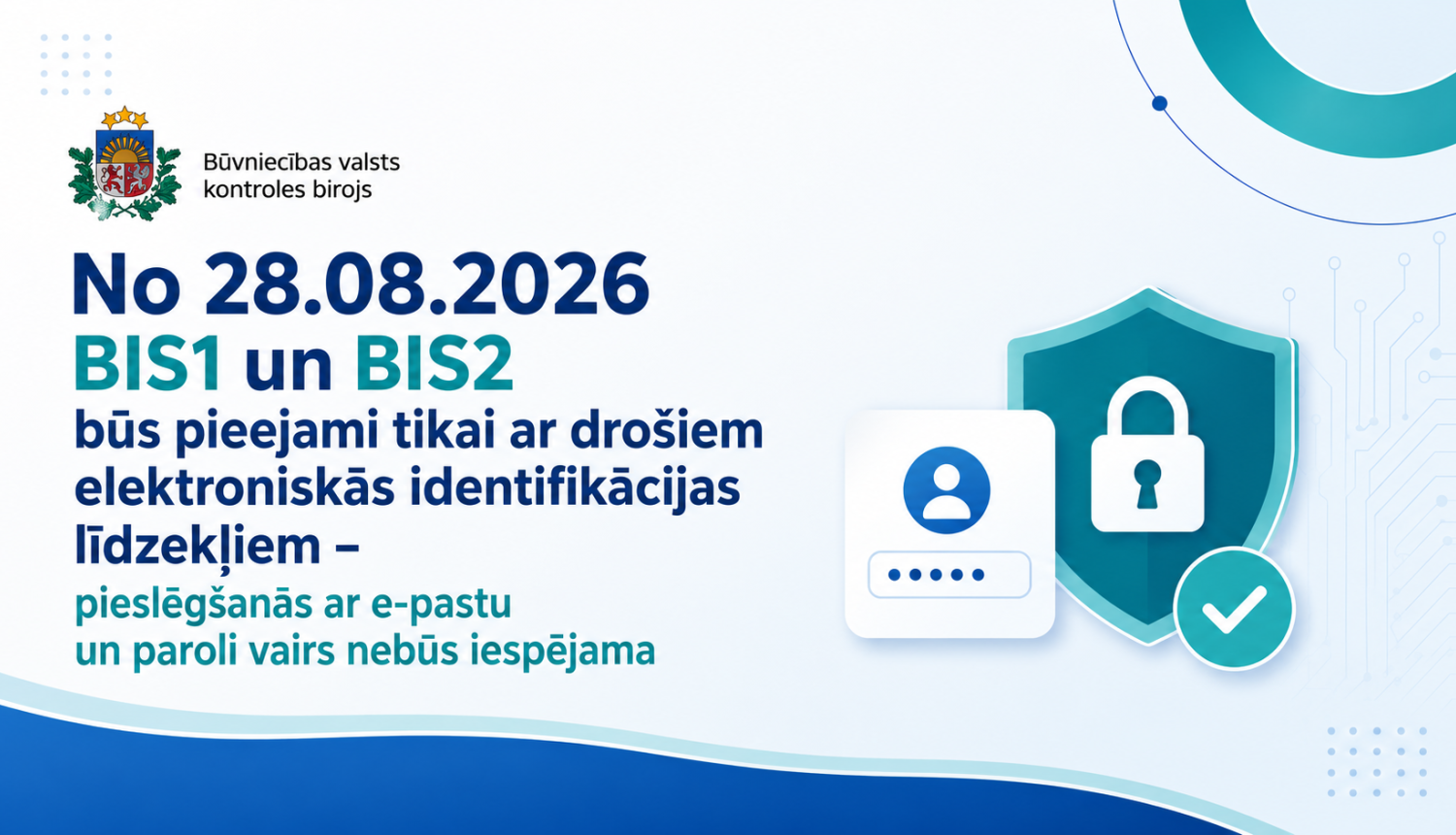 Būvniecības valsts kontroles biroja informatīvs attēls par izmaiņām BIS piekļuvē. No 2026. gada 28. augusta BIS1 un BIS2 būs pieejami tikai ar drošiem elektroniskās identifikācijas līdzekļiem, savukārt pieslēgšanās ar e-pastu un paroli vairs nebūs iespējama. Attēlā redzams BVKB ģerbonis, drošības vairoga, slēdzenes un lietotāja autentifikācijas simboli.