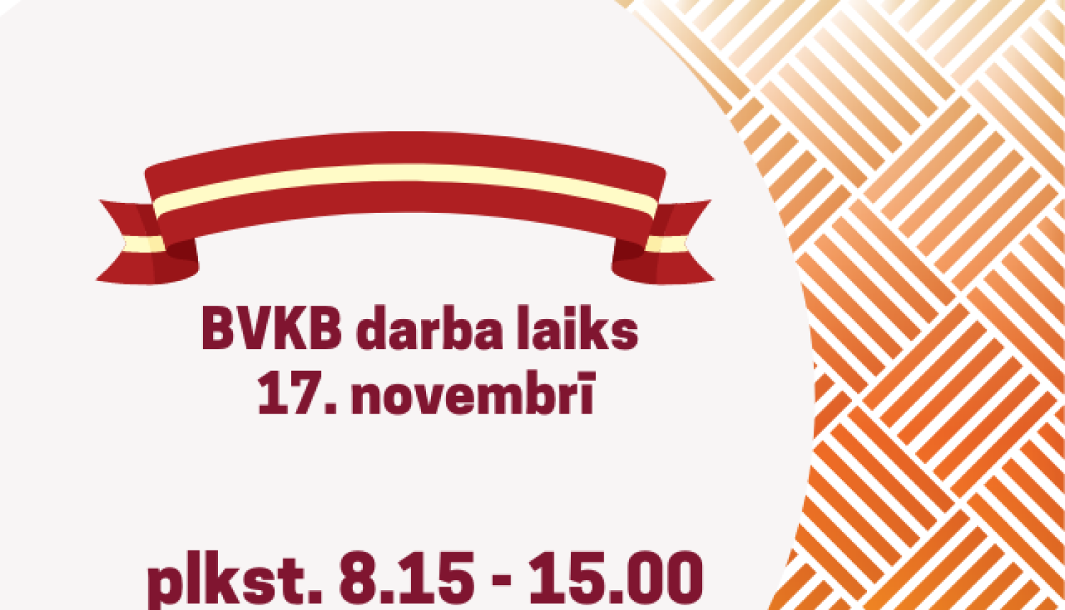Attēls ar Latvijas karogu un informāciju par iestādes darba laiku