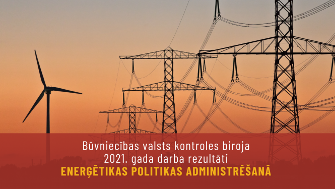 Būvniecības valsts kontroles biroja 2021.gada darba rezultāti enerģētikas politikas administrēšanā