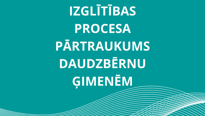 Izglītības procesa pārtraukums  daudzbērnu ģimenēm