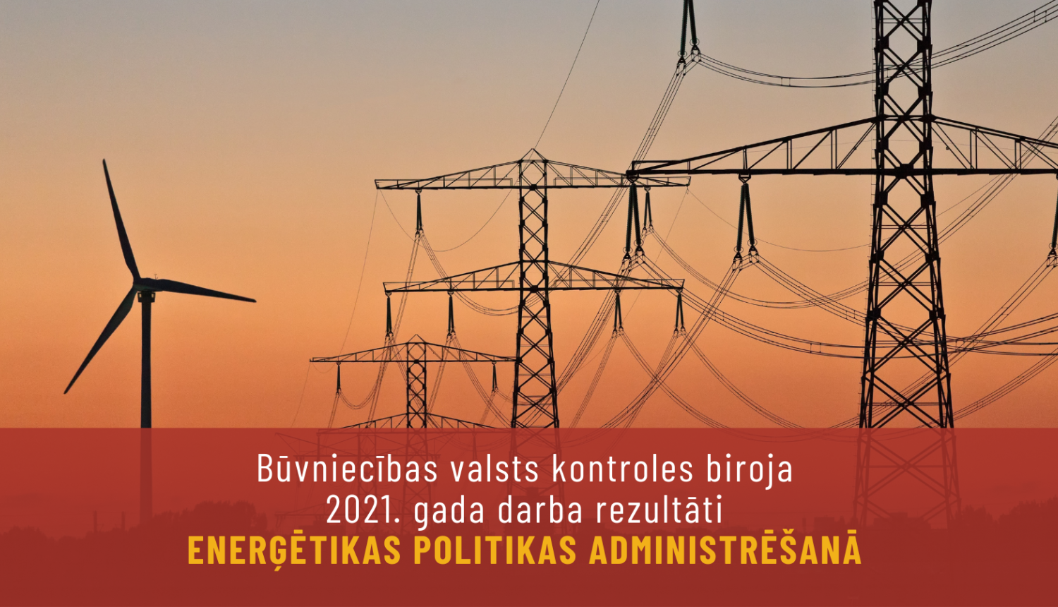 Būvniecības valsts kontroles biroja 2021.gada darba rezultāti enerģētikas politikas administrēšanā