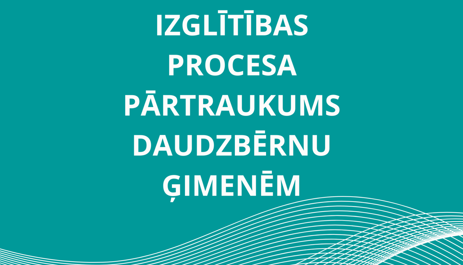 Izglītības procesa pārtraukums  daudzbērnu ģimenēm